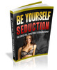 Thumbnail Be Yourself Seduction - Gets HOT Women into Your Bed