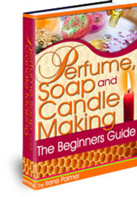 Product picture The Beginners Guide to Perfume, Soap and Candle Making 