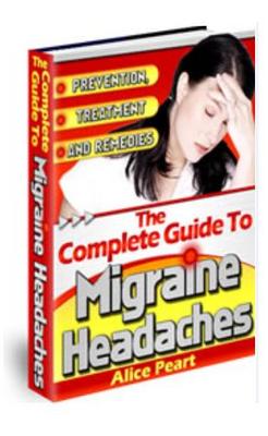 Product picture The Complete Guide to Migraine Headaches