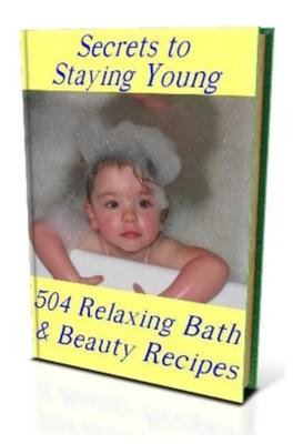 Product picture Secrets to Stay Young - 504 Relaxing Bath & Beauty Recipes